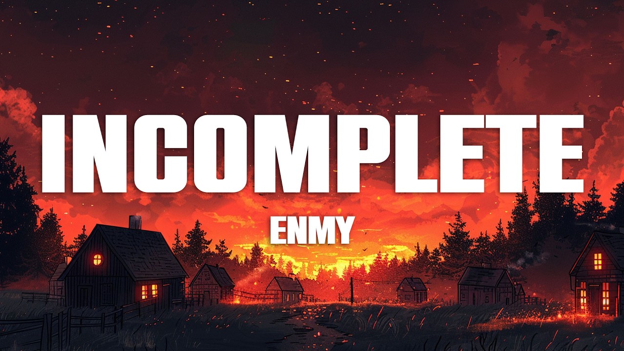ENMY - Incomplete (Lyrics)
