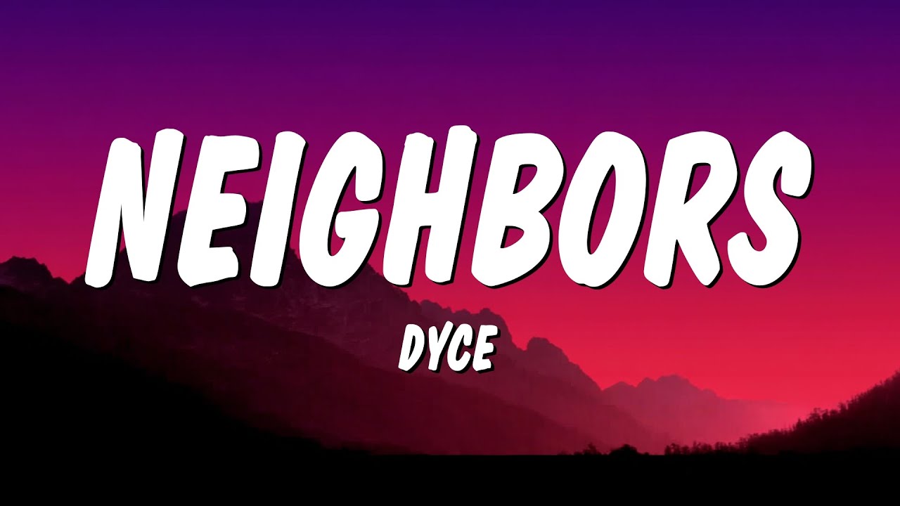Dyce - NEIGHBORS (Lyrics)