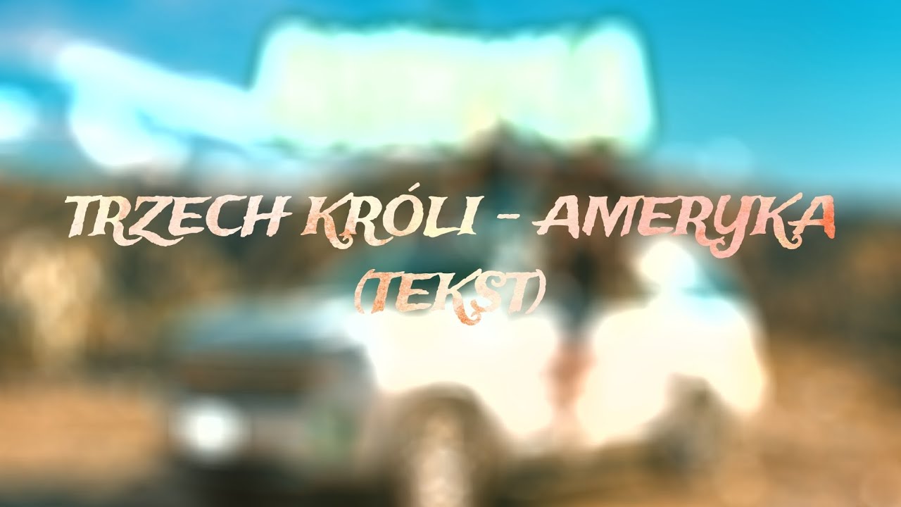 TRZECH KR&Oacute;LI - AMERYKA (TEKST)