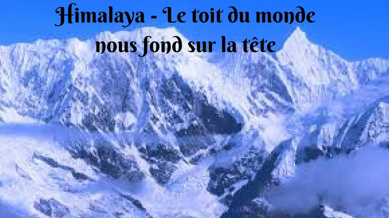 Himalaya - Le toit du monde nous fond sur la t&ecirc;te