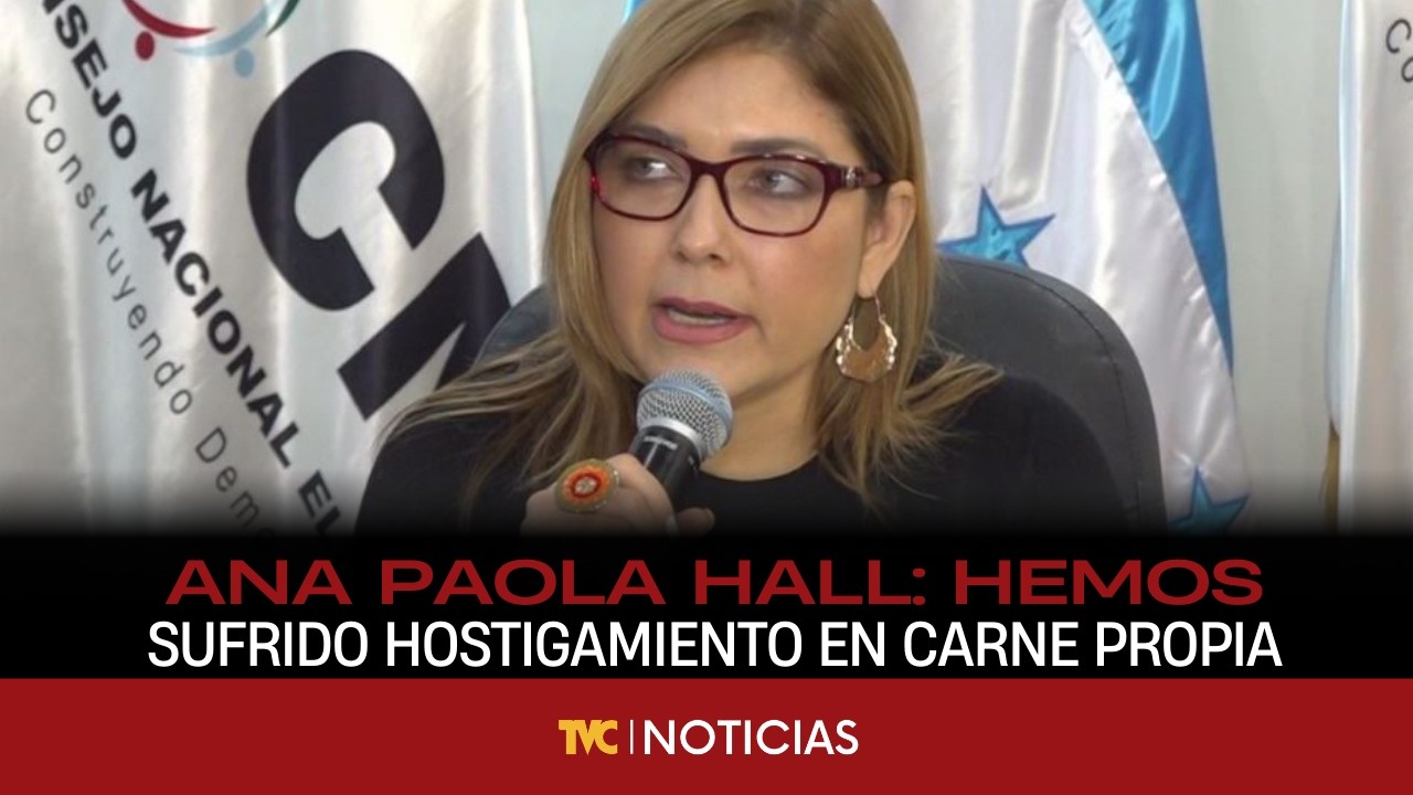Ana Paola Hall: Hemos sufrido hostigamiento en carne propia