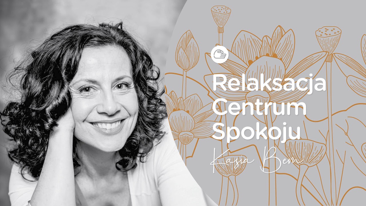 MEDYTACJE KASI BEM: RELAKSACJA CENTRUM SPOKOJU