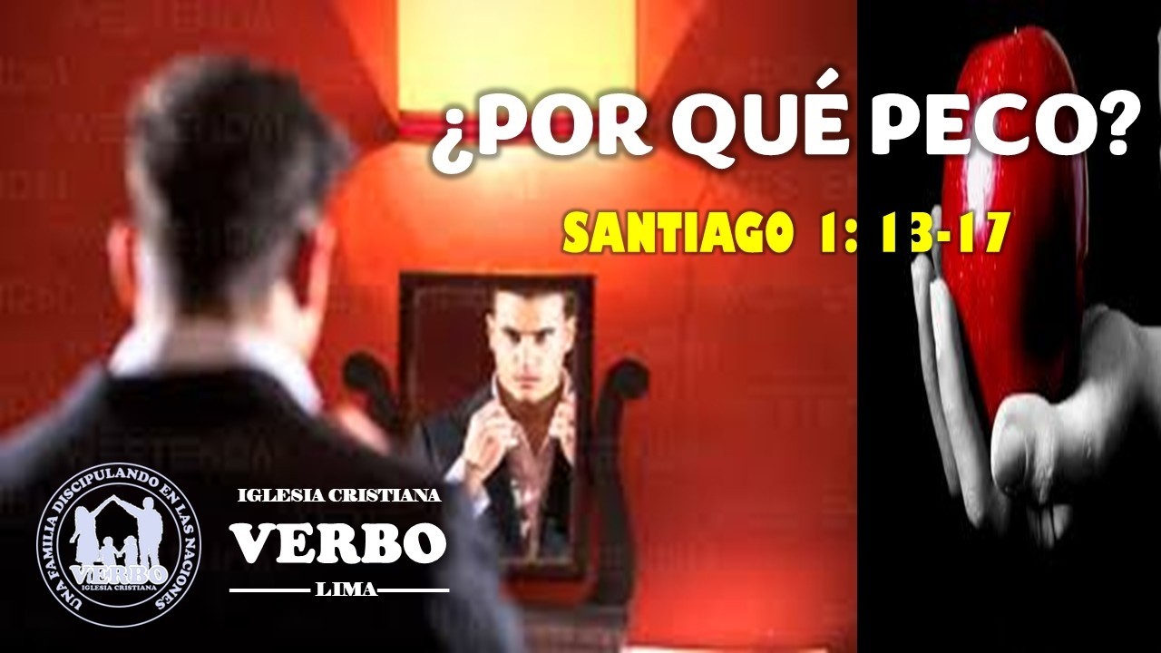 ¿POR QUÉ PECO?  SANTIAGO 1: 13-17