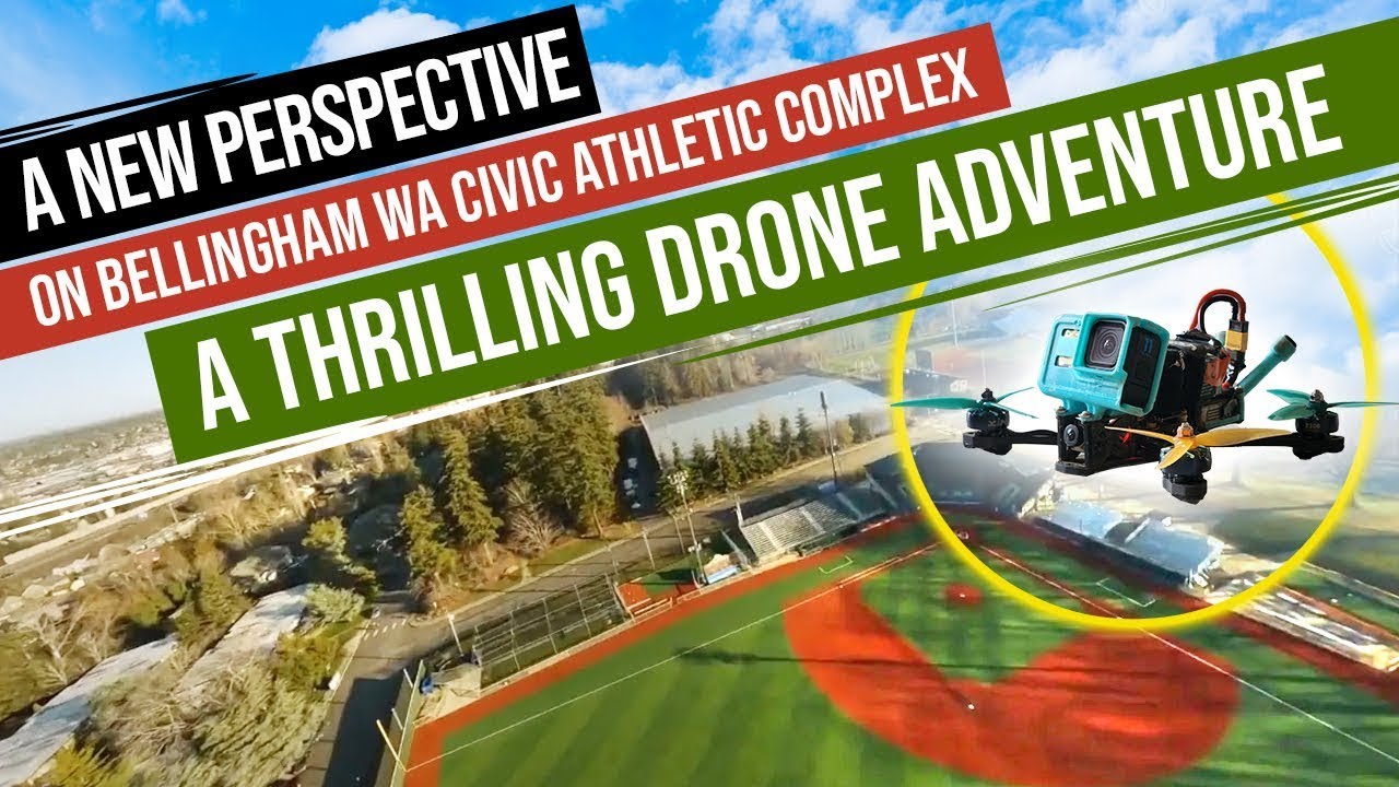 Bellingham Civic Athletic Complex: Exciting Fpv Drone Flight! | BuyerMax.com
