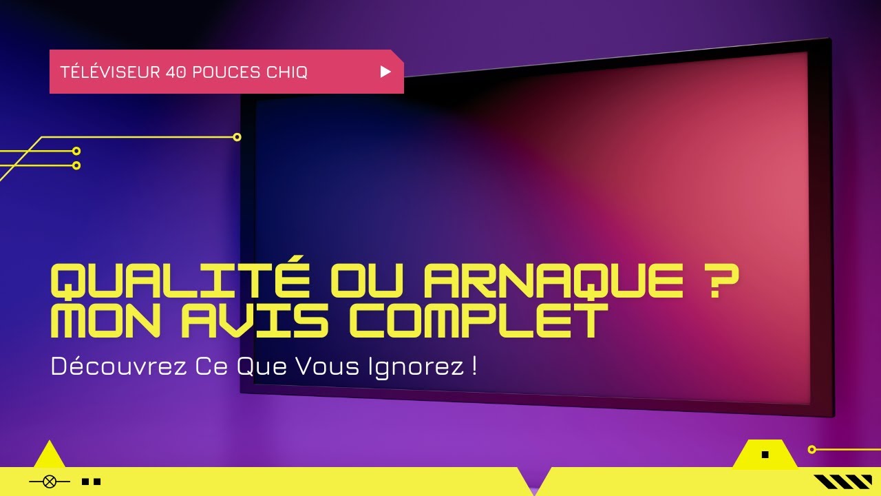 Mon avis sur le T&eacute;l&eacute;viseur 40 Pouces CHIQ L40G7V - Ce que vous devez savoir !