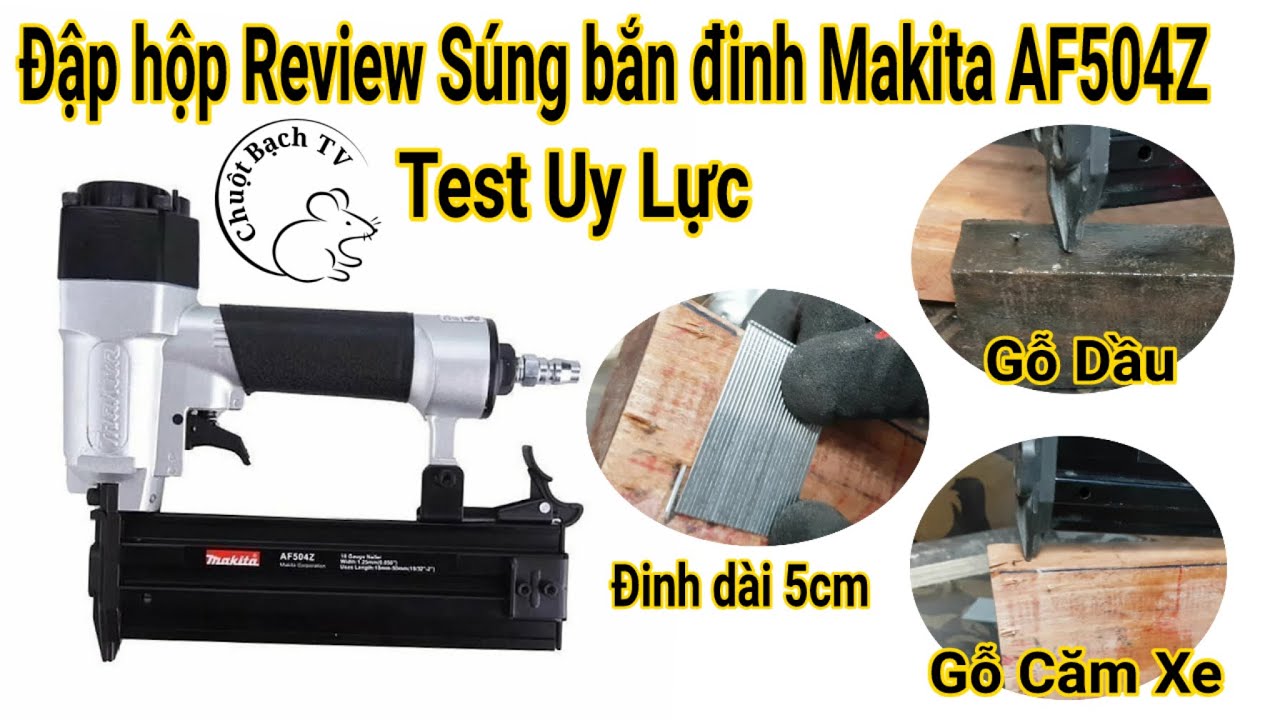 Đập hộp và test uy lực máy bắn đinh Makita AF504Z (bắn được đinh Ghim 5cm)