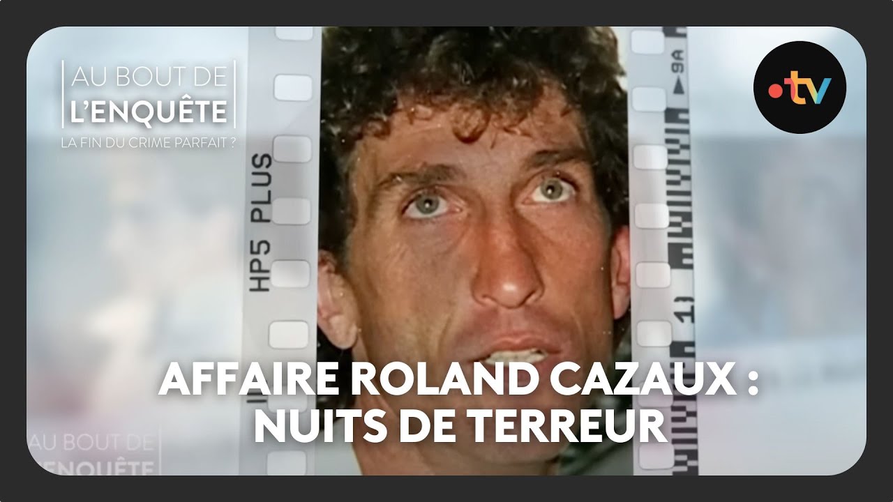 Affaire Roland Cazaux : Nuits de terreur - Au bout de l'enquête