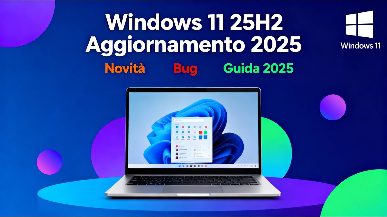 Windows 11 25H2: Cosa Cambia Davvero? Aggiornamento, Novit&agrave; (?) e Bug [Guida 2025]