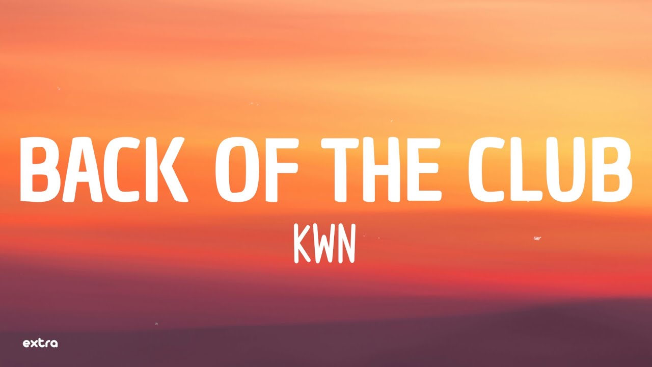kwn - Back Of The Club (Lyrics/Letra)