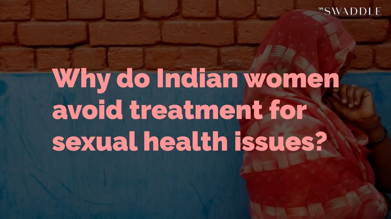 Why Do Indian Women Avoid Treatment for Sexual Health Issues?