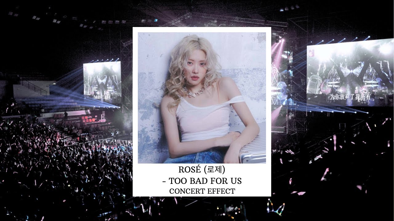 ROSÉ (로제) - TOO BAD FOR US [CONCERT EFFECT]