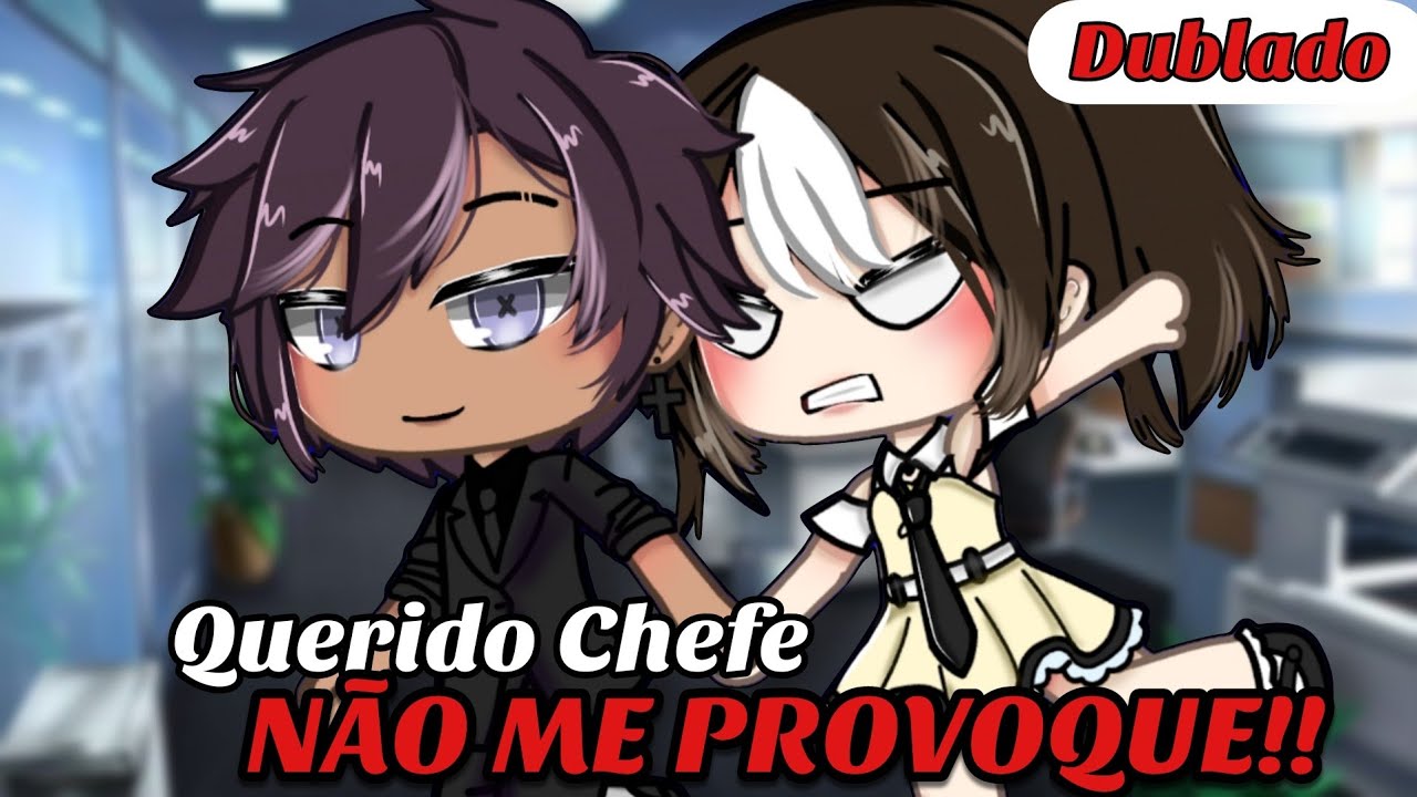 Meu querido Chefe NÃO me PROVOQUE!!💢😡 //Mini-Filme //DUBLADO (Gacha life)