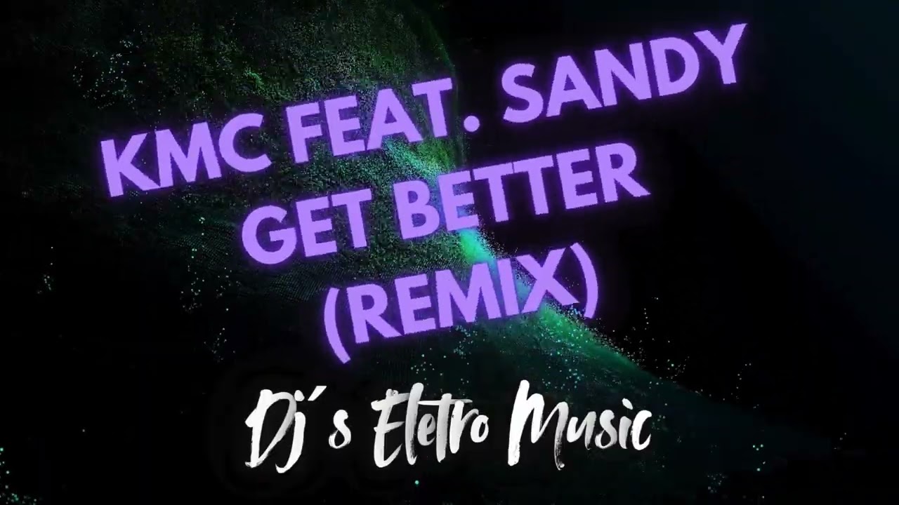 Dj´s Eletro Music Feat. KMC feat. Sandy - Get Better (Remix)