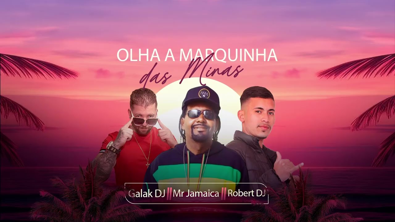 OLHA A MARQUINHA DAS MINAS - GALAK DJ, Mr JAMAICA e ROBERT DJ