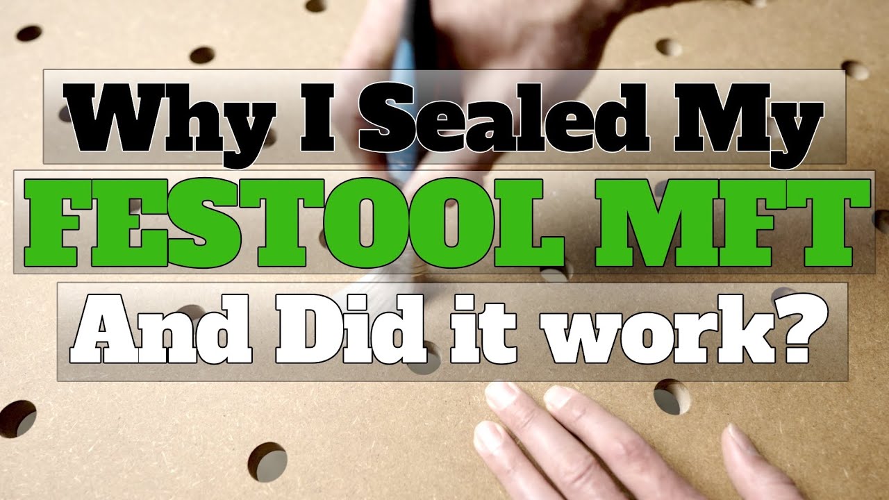 Why I Sealed my Festool MFT 3 top and did it work*