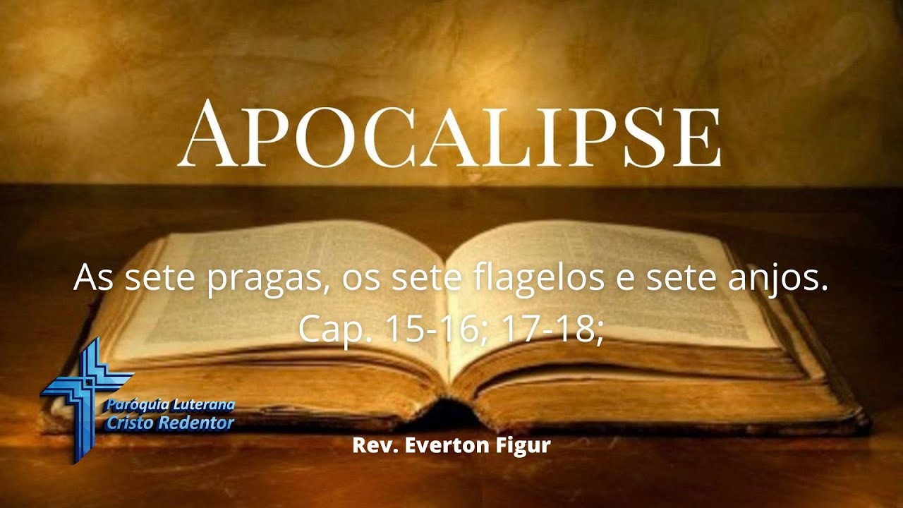 ESTUDO VI |  As sete pragas, os sete flagelos e sete anjos. Cap. 15-16; 17-18;