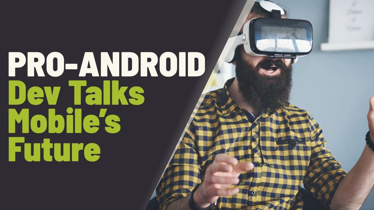 Pro-Android Dev Talks About What He Thinks Will Be Mobile's Future