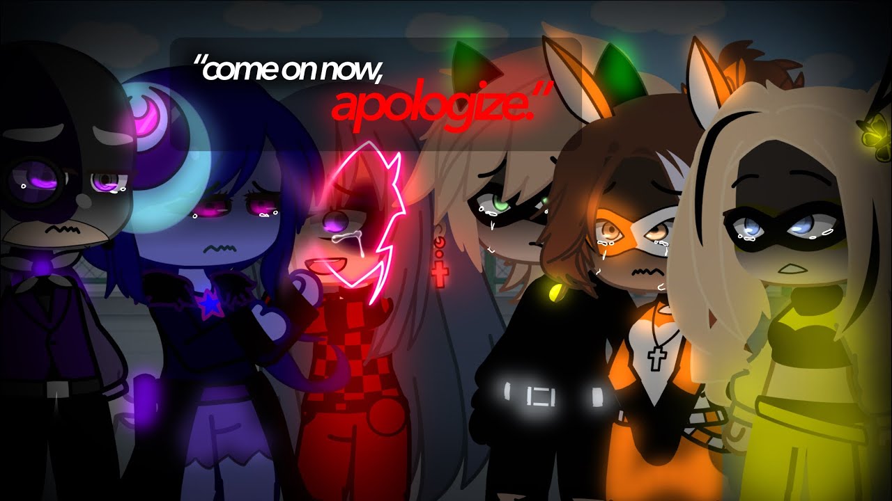 “Come on now, Apologize” MLB//GCMM//Gacha Life// Miraculous Ladybug | AU |