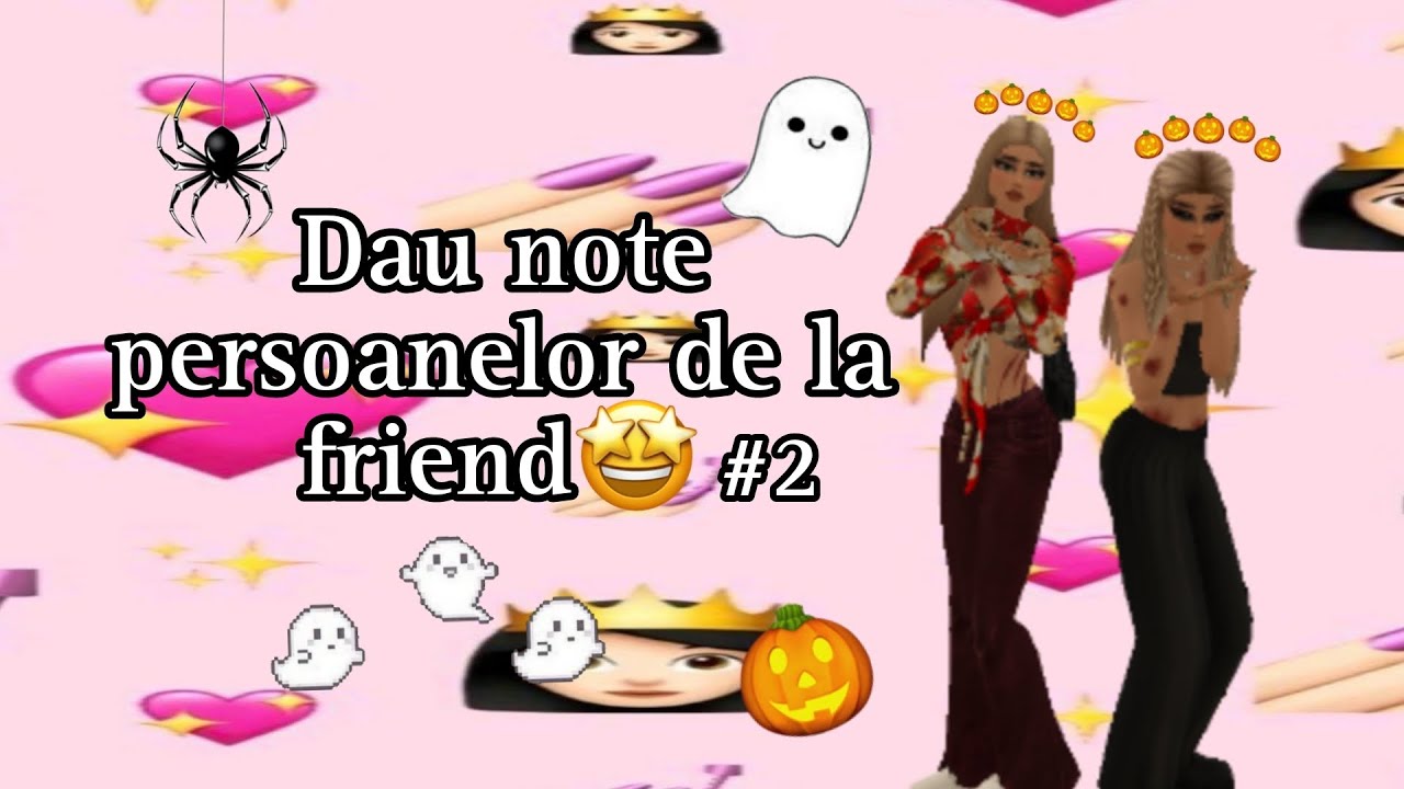 Dau note persoanelor de la friend🤩🎃👻
