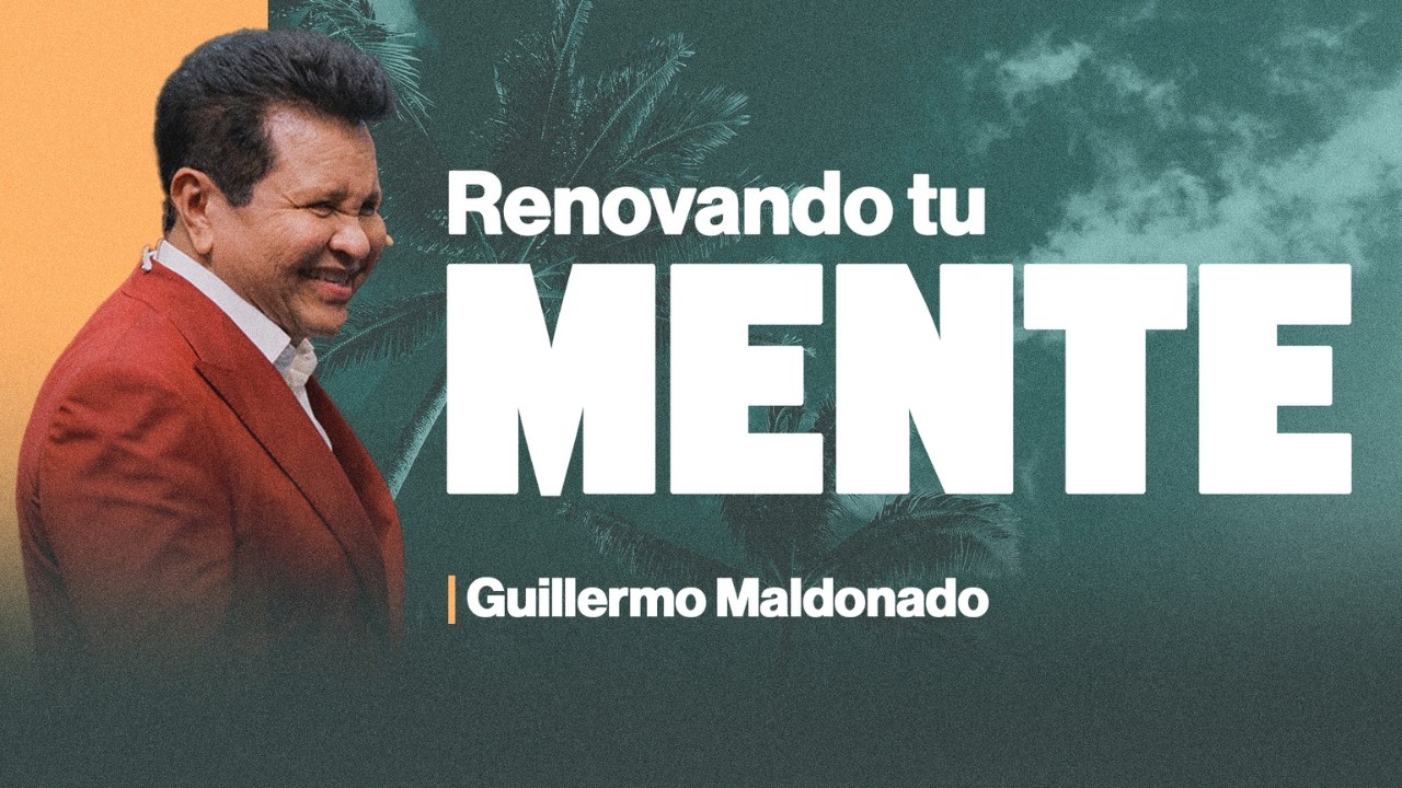 La Renovación de tu Mente | Guillermo Maldonado | Prédica Completa