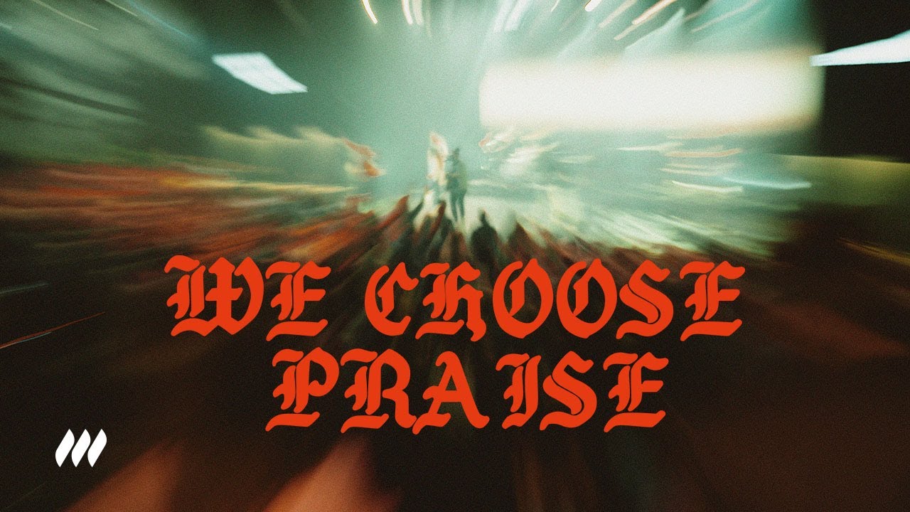 &ldquo;We Choose Praise (Live)&rdquo; | Live Performance Video | Life.Church Worship