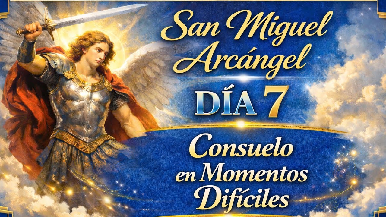 DÍA 7 | NOVENA A SAN MIGUEL ARCÁNGEL 🙏 ORACIÓN DE CONSUELO EN MOMENTOS DIFÍCILES