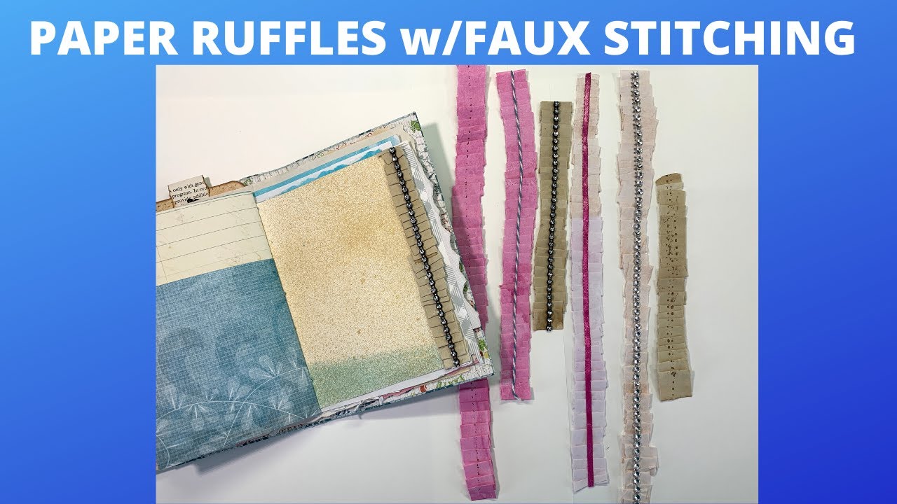 NO SEW PAPER RUFFLES WITH FAUX STITCHING ~ GREAT JOURNAL EMBELLISHMENTS
