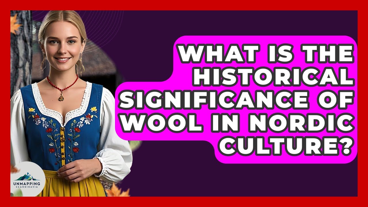 What Is the Historical Significance of Wool in Nordic Culture? - Unmapping Scandinavia