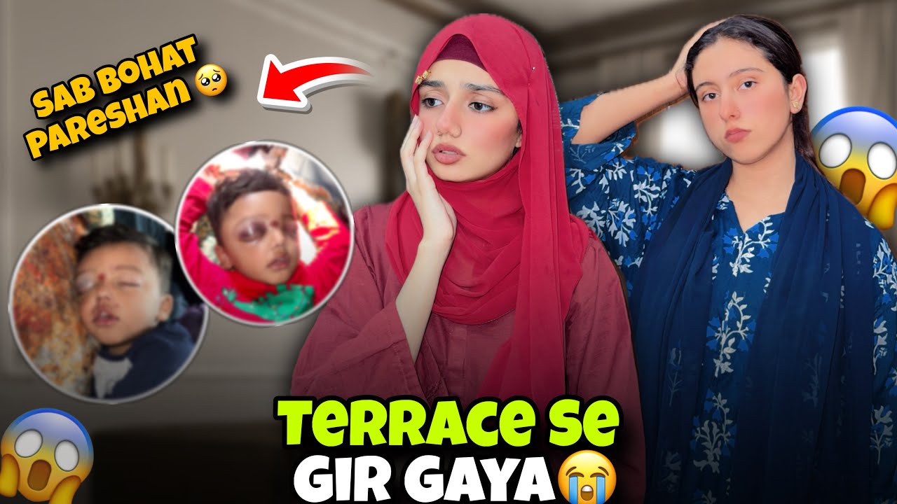 Chota Bhai Terrace Se Gir Gaya 😱 || Sab Bohat Pareshan Ho Gaye😢