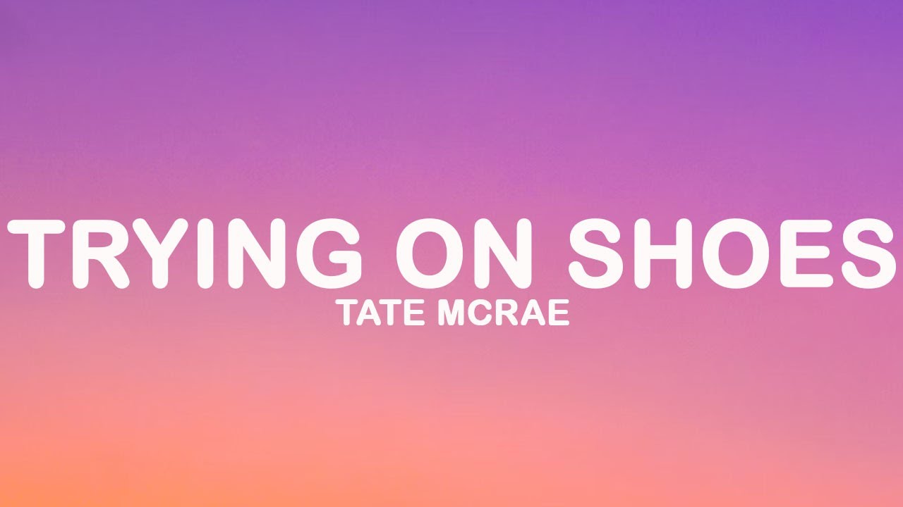 Tate Mcrae - Trying On Shoes (Lyrics)