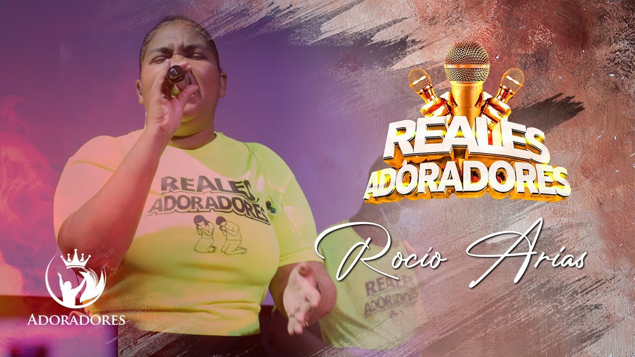 Rocío Arias en REALES ADORADORES - Iglesia Adoradores del Reino