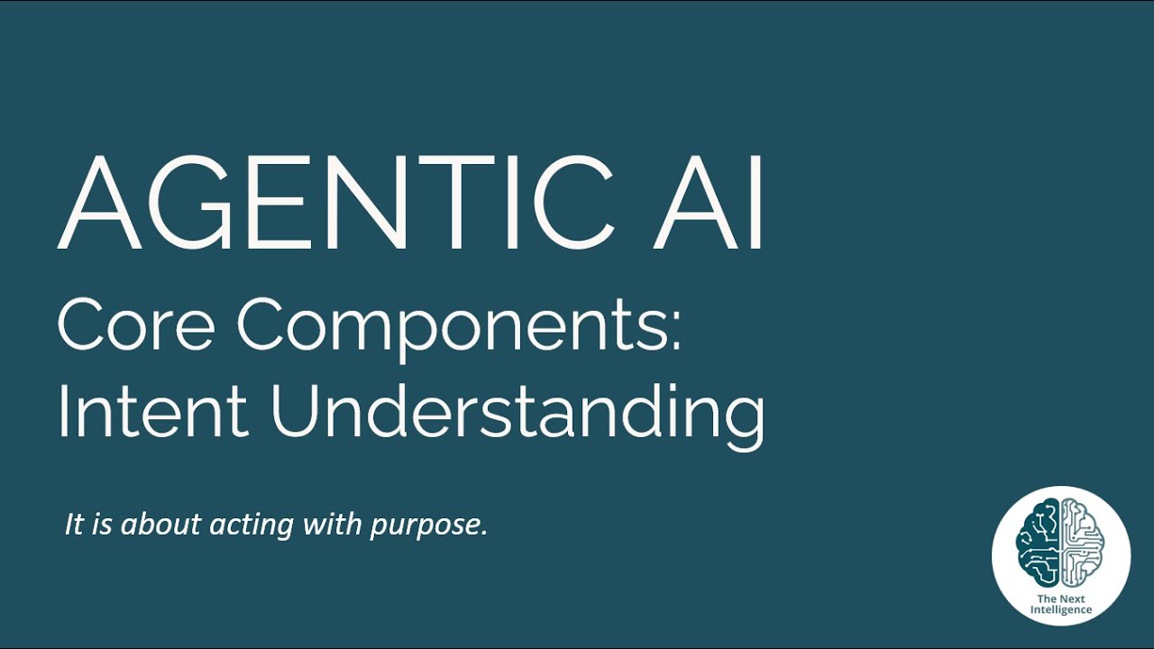 Agentic AI Components: Intent Understanding