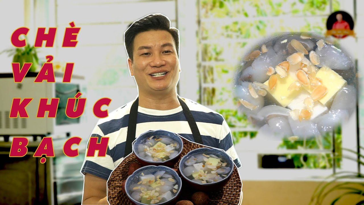 CHÈ VẢI KHÚC BẠCH ngon hơn mong đợi nếu nấu THEO CÁCH NÀY I Cùng Cháu Vào Bếp