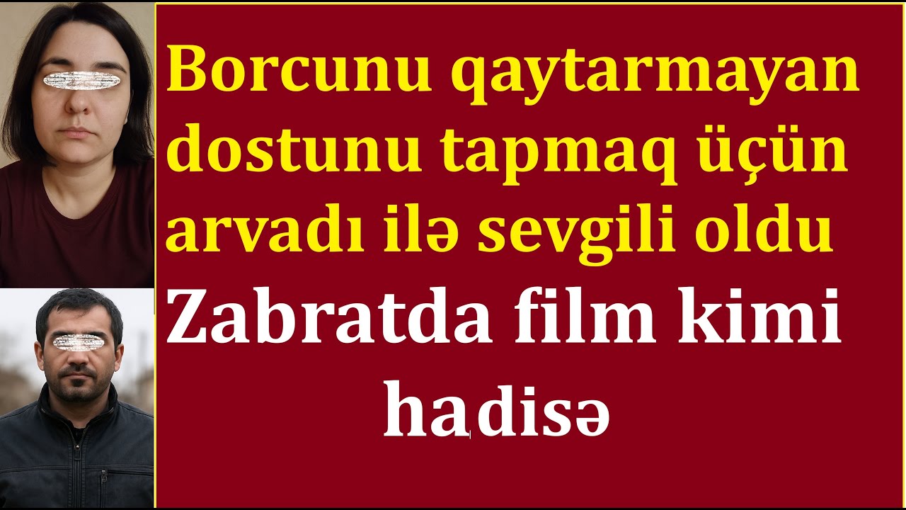 Gizlənən ortağını tapmaq üçün arvadı ilə sevgili oldu - 52 min manat... Zabratda film kimi olay