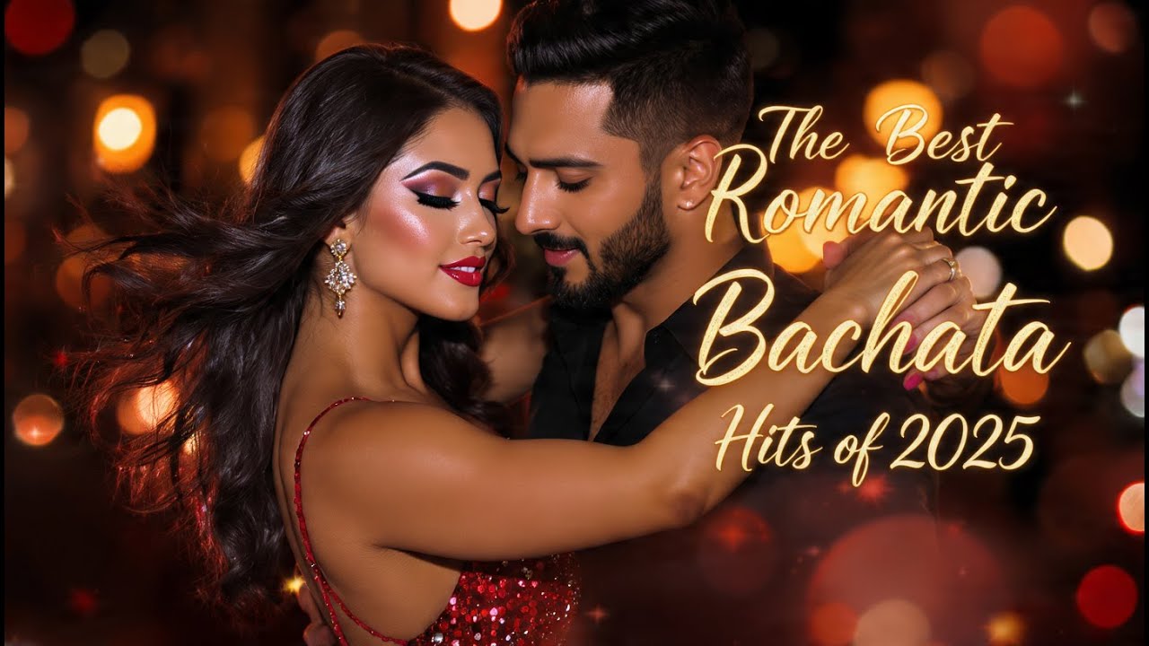 The Best Romantic Bachata Hits of 2025 &ndash; Love, Rhythm & Passion in Every Beat
