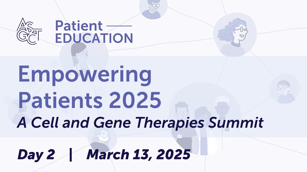 Empowering Patients 2025: A Cell and Gene Therapies Summit - Day 2