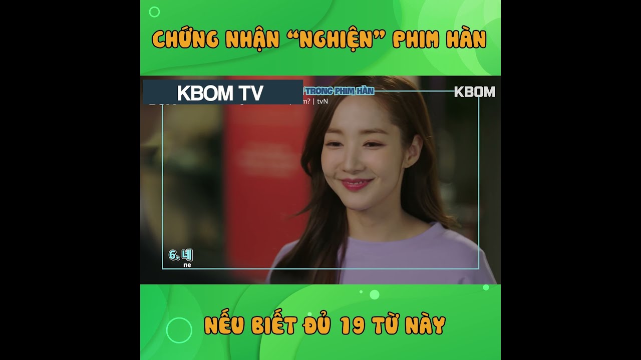 Chứng nhận "NGHIỆN " phim Hàn khi bạn biết 19 từ này