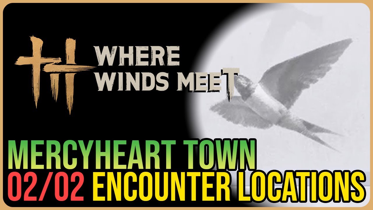 Mercyheart Town &ndash; All Encounter Locations &ndash; Where Winds Meet