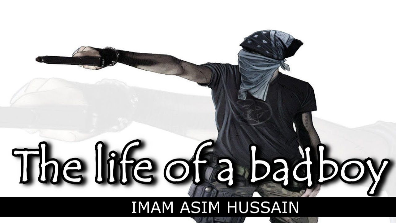 The Life Of A Badboy - Imam Asim Hussain