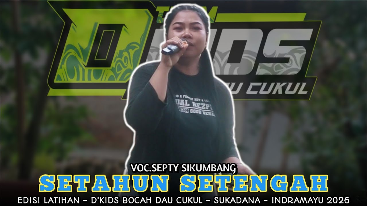 SETAHUN SETENGAH VOC.SEPTY SIKUMBANG | D'KIDS BOCAH DAU CUKUL !! DESA.SUKADANA INDRAMAYU 2026