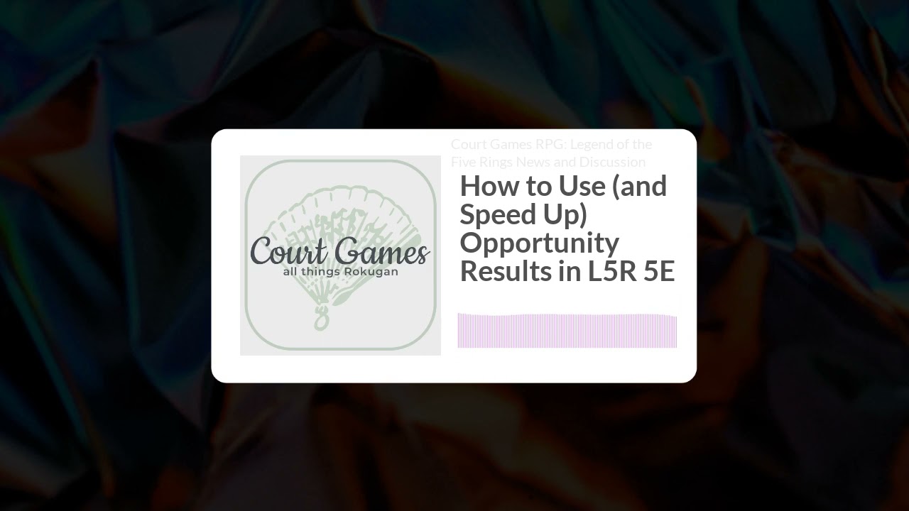 How to Use (and Speed Up) Opportunity Results in L5R 5E