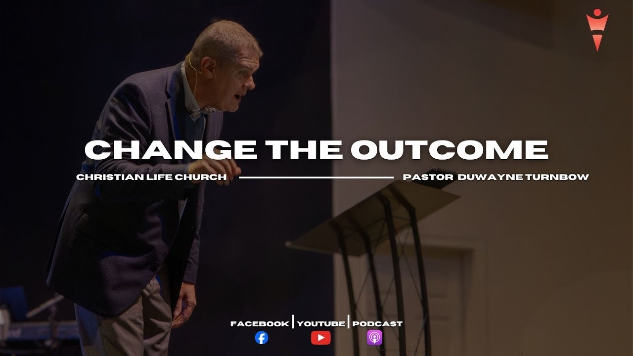 Change The Outcome | Pastor DuWayne Turnbow