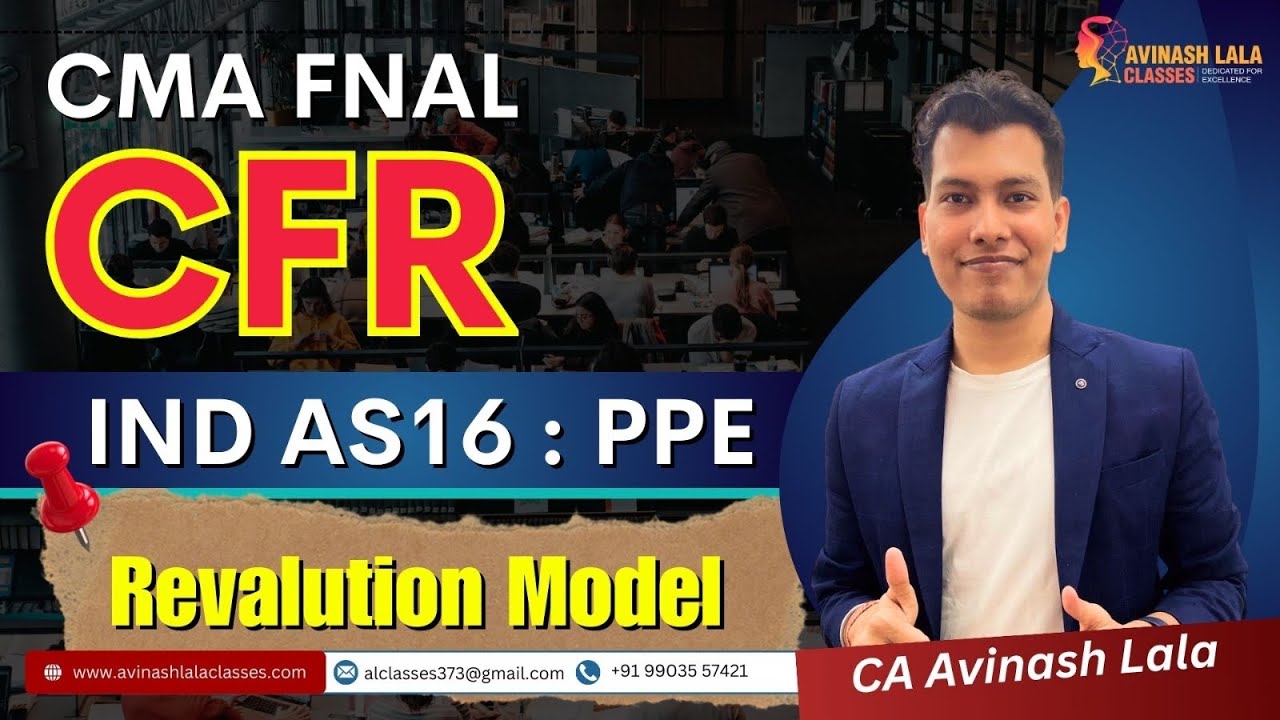 CMA Final CFR | Ind AS 16 PPE | Know all about Revaluation Model | CA Avinash Lala
