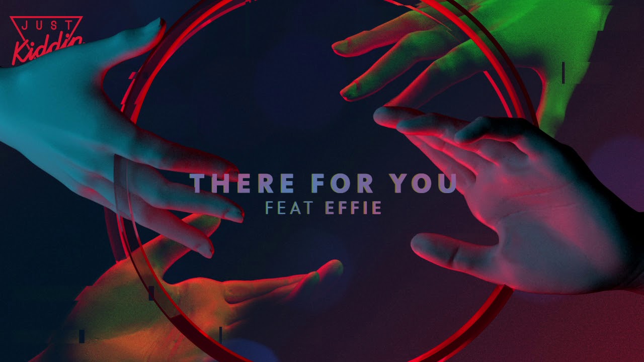 Just Kiddin - There For You (feat. Effie)