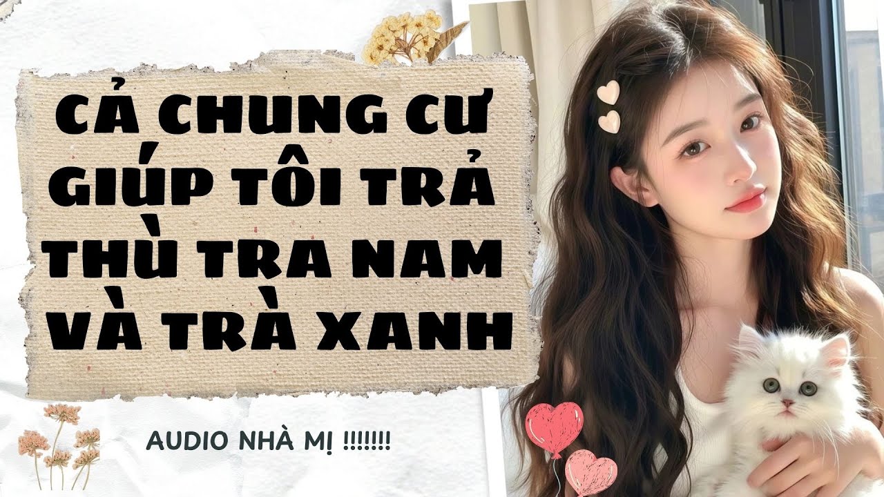 [FULL]🔥 CẢ CHUNG CƯ GIÚP TÔI TRẢ THÙ TRA NAM VÀ TRÀ XANH  | Truyện Audio Ngôn Tình