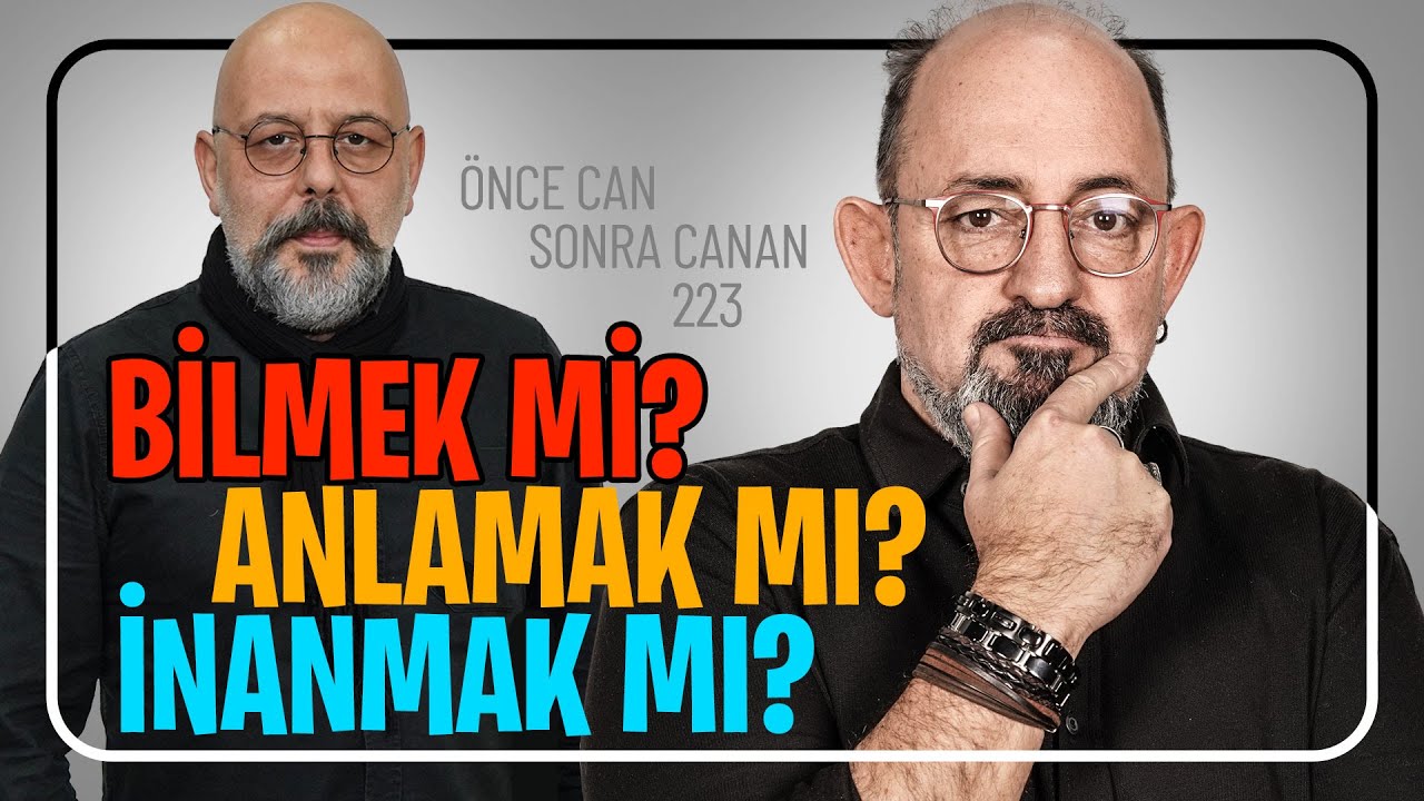 Bilmek mi? Anlamak mı? İnanmak mı? I &Ouml;nce Can Sonra Canan 223. B&ouml;l&uuml;m