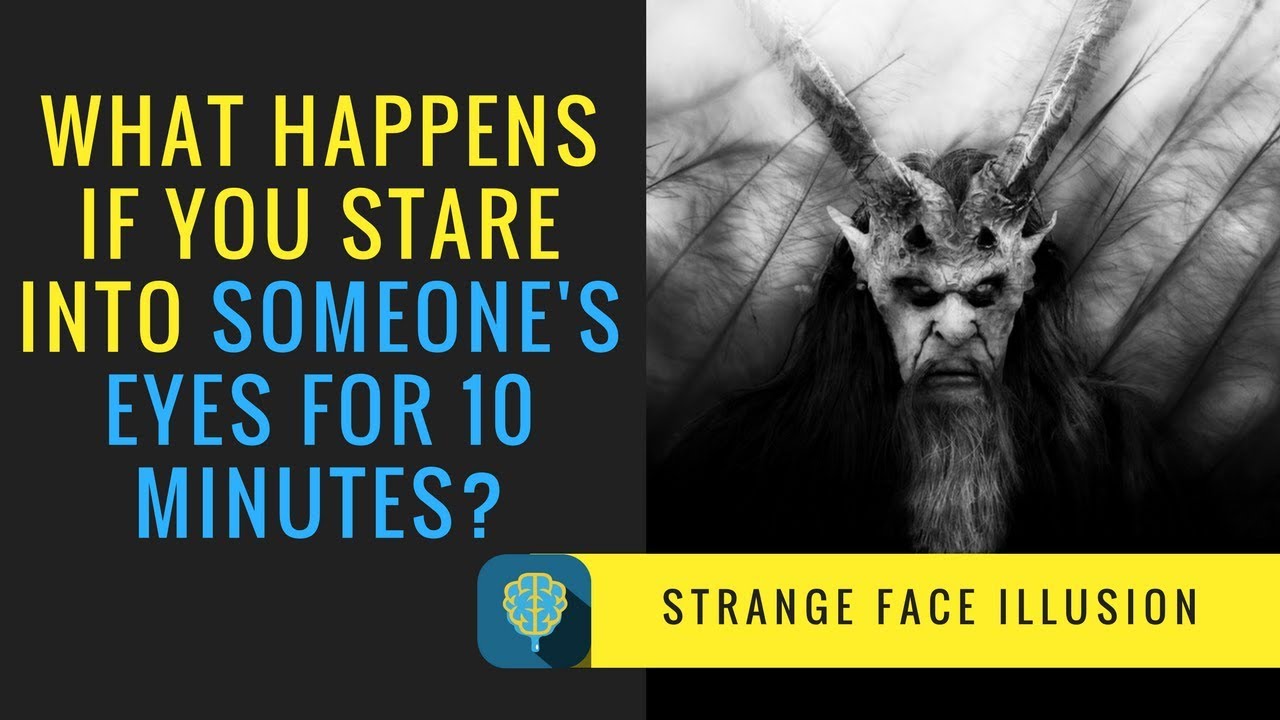 What Happens If You Stare Into Someone's Eyes For 10 Minutes? - The Strange Face Illusion