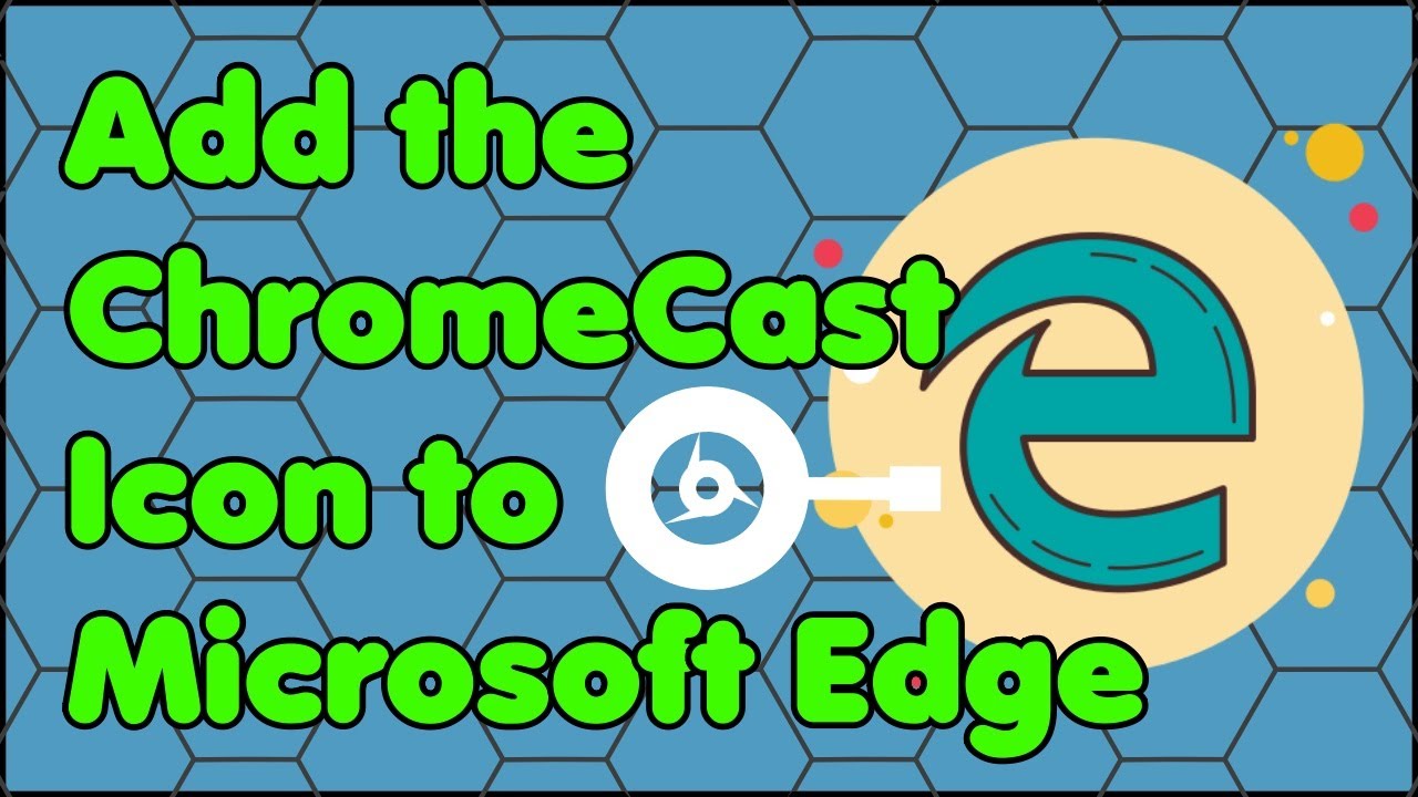 How to Add the ChromeCast Icon to the Microsoft Edge Web Browser