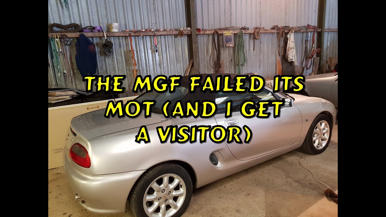 The MGF Failed Its MOT and I Get a Visitor