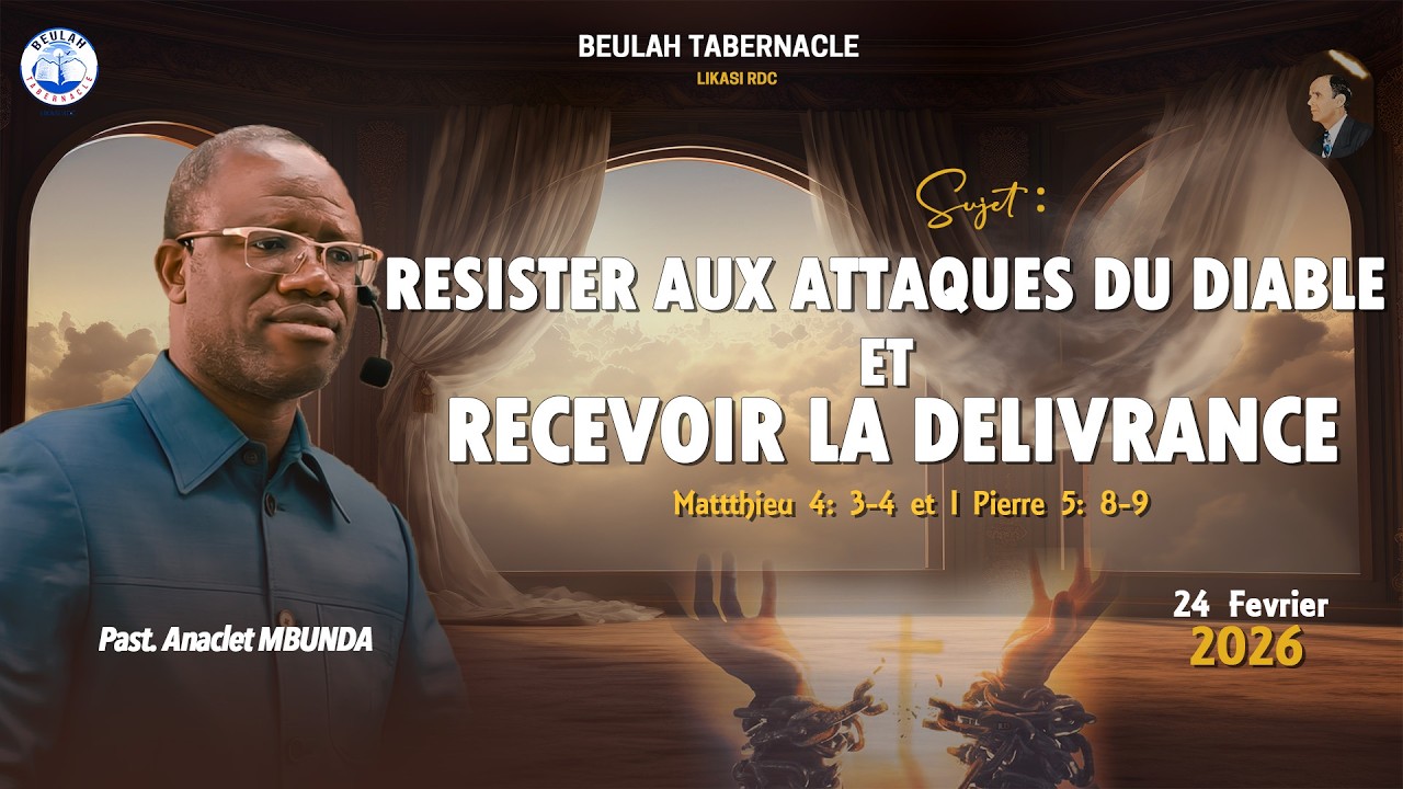 RESISTER AUX ATTAQUES DU DIABLE ET RECEVOIR LA DELIVRANCE//PAST ANACLET MBUNDA// 24-02-2026
